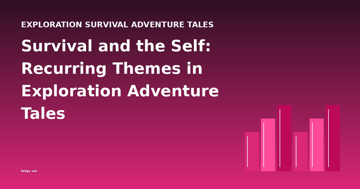 Survival and the Self: Recurring Themes in Exploration Adventure Tales